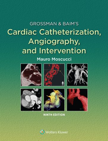 Grossman & Baim's Cardiac Catheterization, Angiography, and Intervention - Mauro Moscucci