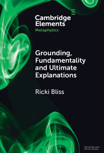 Grounding, Fundamentality and Ultimate Explanations - Ricki Bliss