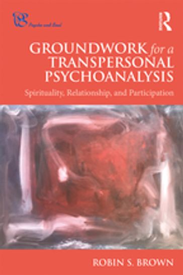 Groundwork for a Transpersonal Psychoanalysis - Robin S. Brown