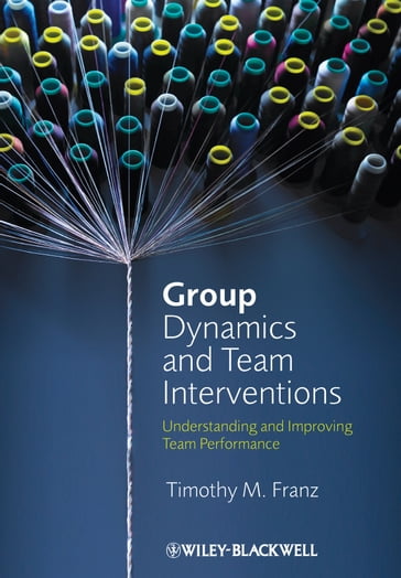 Group Dynamics and Team Interventions - Timothy M. Franz