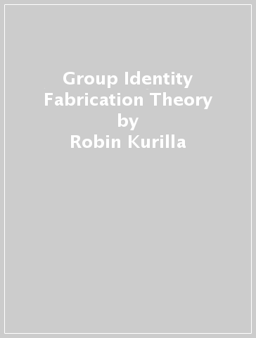 Group Identity Fabrication Theory - Robin Kurilla