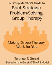 A Group Member s Guide to Brief Strategic Problem-Solving Group Therapy
