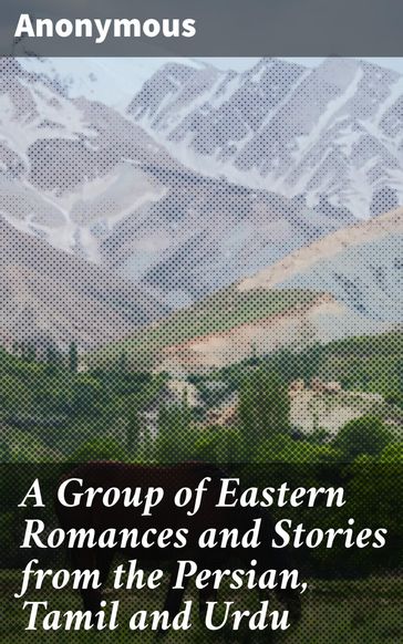 A Group of Eastern Romances and Stories from the Persian, Tamil and Urdu - Anonymous