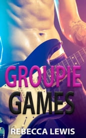 Groupie Games: A Rockstar Romance