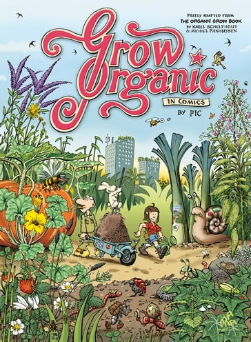 Grow Organic In Comics - Denis Pic Lelièvre - Karel Schelfhout - Michiel Panhuysen