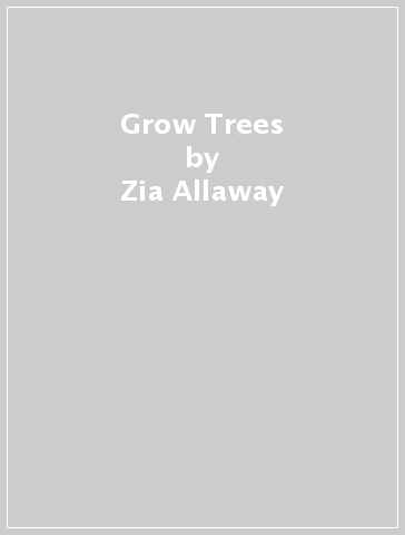 Grow Trees - Zia Allaway