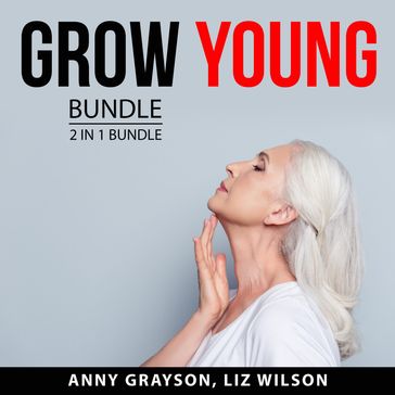 Grow Young Bundle, 2 in 1 Bundle - Anny Grayson - Liz Wilson