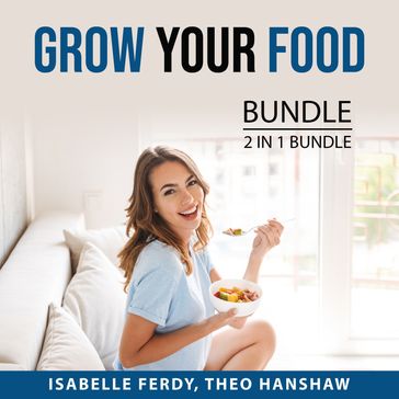 Grow Your Food Bundle, 2 in 1 Bundle: - Isabelle Ferdy - Theo Hanshaw