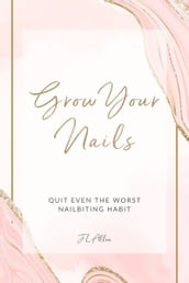 Grow Your Nails: Quit Even The Worst Nail Biting Habit