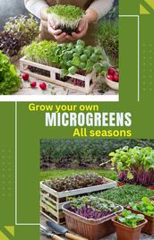 Grow Your Own Microgreens All Seasons