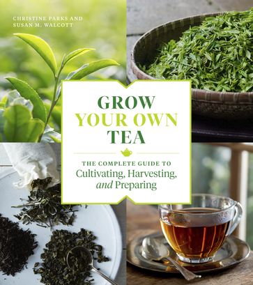Grow Your Own Tea - Christine Parks - Susan M. Walcott