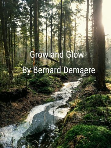 Grow and Glow - Bernard Demaere