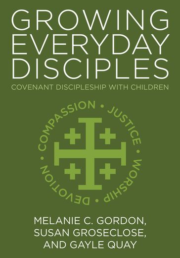 Growing Everyday Disciples - Gayle Quay - Melanie C. Gordon - Susan Groseclose