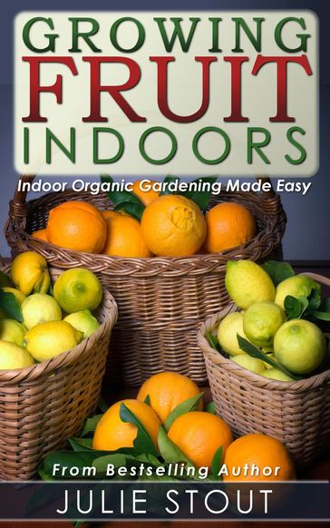 Growing Fruit Indoors - Julie Stout