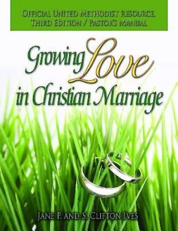 Growing Love in Christian Marriage Third Edition - Pastor's Manual - Jane P. Ives - S. Clifton Ives