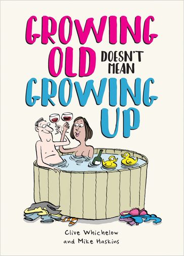 Growing Old Doesn't Mean Growing Up - Ian Baker - Clive Whichelow - Mike Haskins