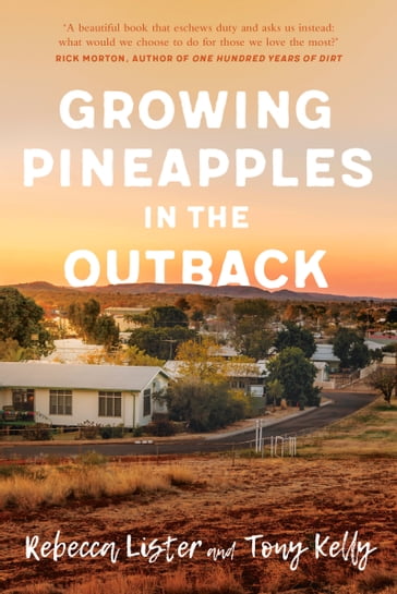 Growing Pineapples in the Outback - Rebecca Lister - Tony Kelly