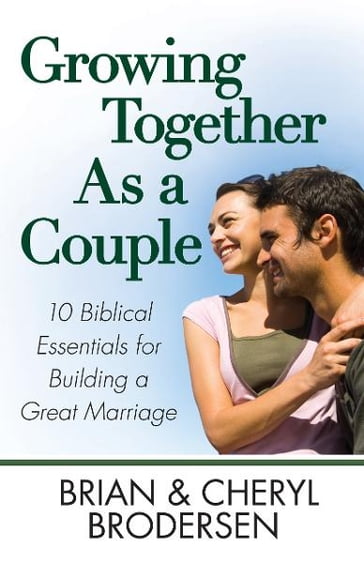 Growing Together As a Couple - Brian Brodersen - Cheryl Brodersen