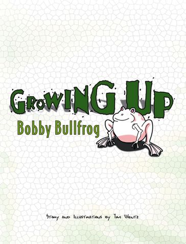 Growing Up Bobby Bullfrog - Tim Wentz