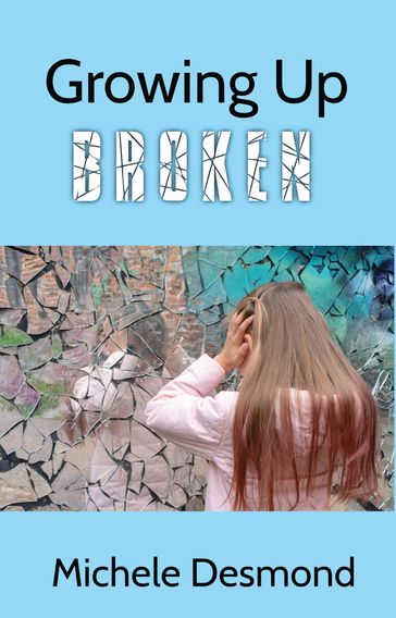 Growing Up Broken - Michele Desmond