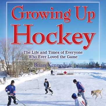 Growing Up Hockey - Brian Kennedy