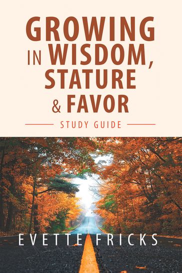 Growing in Wisdom, Stature & Favor - Evette Fricks