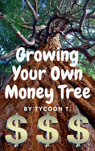 Growing Your Own Money Tree - Tycoon T