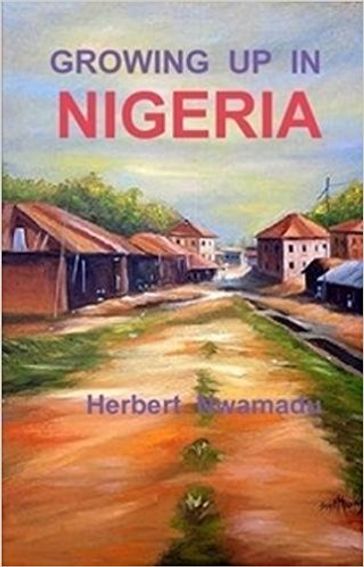 Growing up in Nigeria - Herbert nwamadu