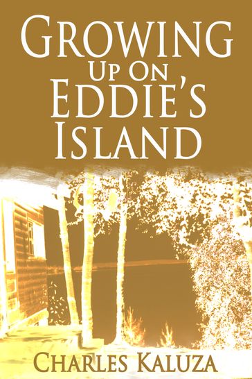 Growing up on Eddie's Island - Charles Kaluza