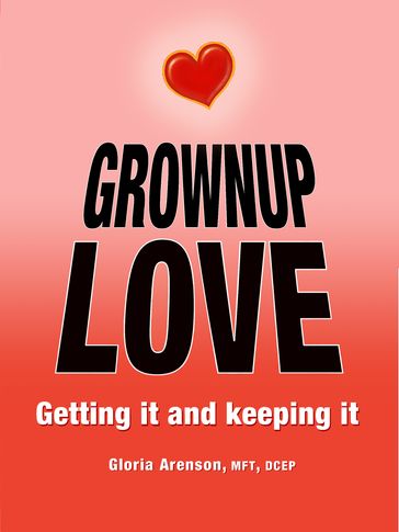 Grownup Love: Getting It & Keeping It - Gloria Arenson