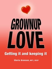 Grownup Love: Getting It & Keeping It