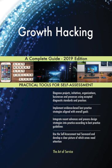 Growth Hacking A Complete Guide - 2019 Edition - Gerardus Blokdyk