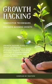 Growth Hacking: Innovative Techniques for Rapid Business Growth