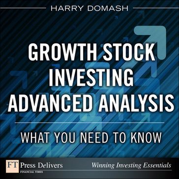 Growth Stock Investing-Advanced Analysis: What You Need to Know - Harry Domash