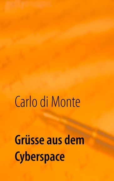 Grüsse aus dem Cyberspace - Carlo di Monte