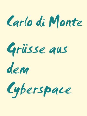 Grüsse aus dem Cyberspace - Carlo di Monte