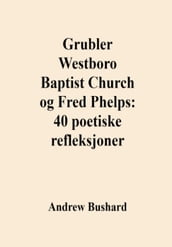 Grubler Westboro Baptist Church og Fred Phelps: 40 poetiske refleksjoner