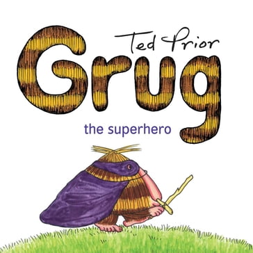 Grug the Superhero - Ted Prior
