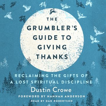 Grumbler's Guide to Giving Thanks, The - Dustin Crowe