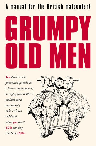 Grumpy Old Men: A Manual for the British Malcontent - David Quantick