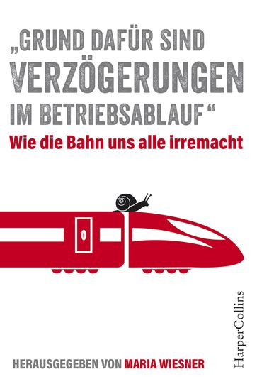 Grund dafür sind Verzögerungen im Betriebsablauf"  Wie die Bahn uns alle irre macht - Maria Wiesner