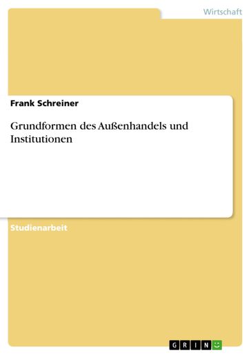 Grundformen des Außenhandels und Institutionen - Frank Schreiner
