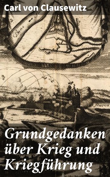 Grundgedanken über Krieg und Kriegführung - Carl von Clausewitz