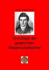 Grundlage der gesammten Wissenschaftslehre