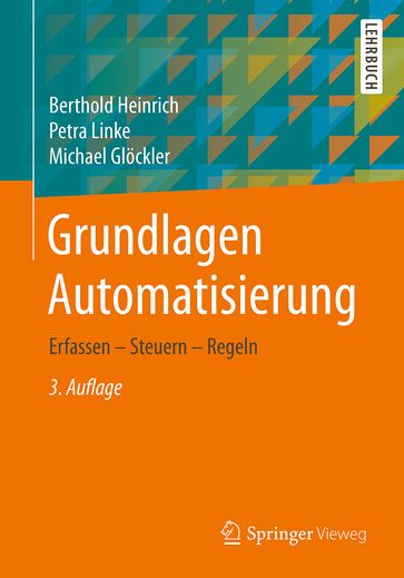 Grundlagen Automatisierung - Berthold Heinrich - Michael Glockler - Petra Linke