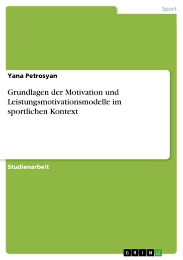 Grundlagen der Motivation und Leistungsmotivationsmodelle im sportlichen Kontext - Yana Petrosyan