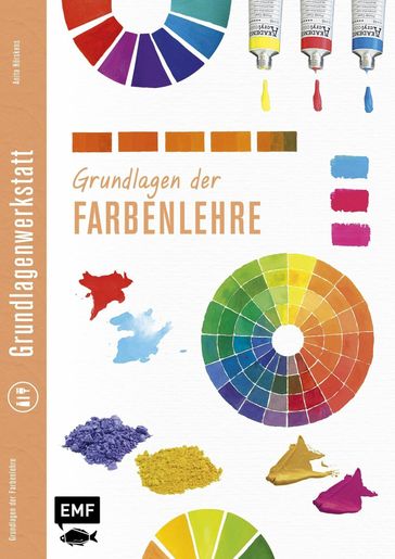 Grundlagenwerkstatt: Grundlagen der Farbenlehre - Anita Horskens