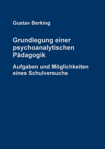 Grundlegung einer psychoanalytischen Pädagogik - Gustav Berking