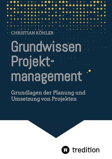 Grundwissen Projektmanagement - Christian Kohler