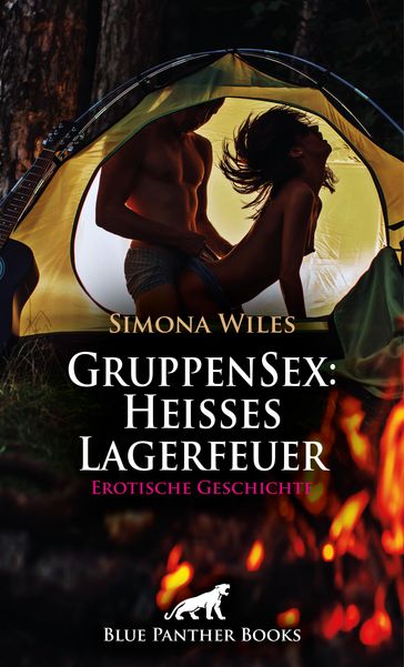 GruppenSex: Heißes Lagerfeuer   Erotische Geschichte - Simona Wiles